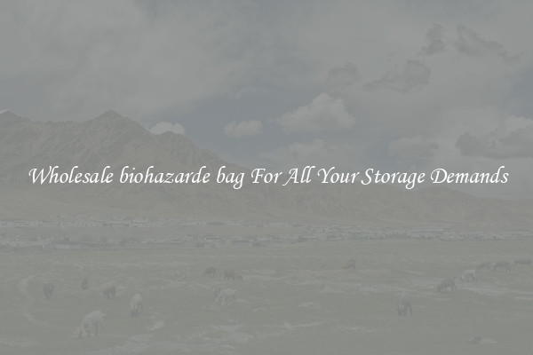 Wholesale biohazarde bag For All Your Storage Demands