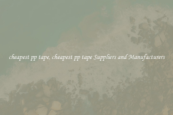 cheapest pp tape, cheapest pp tape Suppliers and Manufacturers