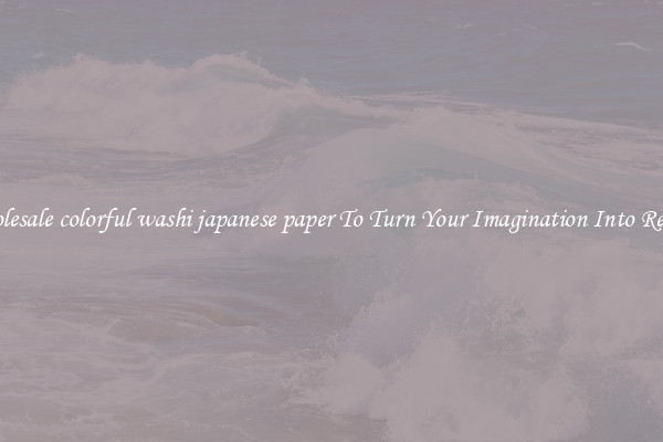 Wholesale colorful washi japanese paper To Turn Your Imagination Into Reality