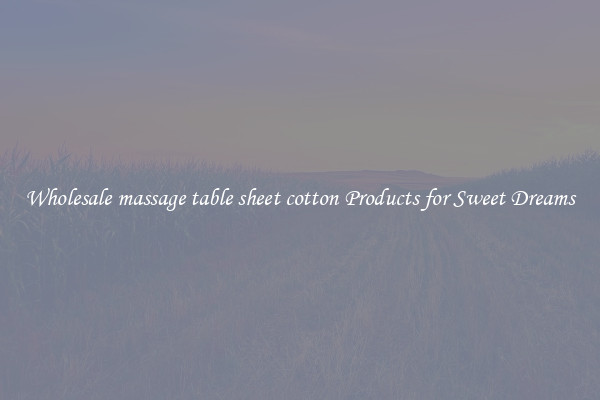 Wholesale massage table sheet cotton Products for Sweet Dreams