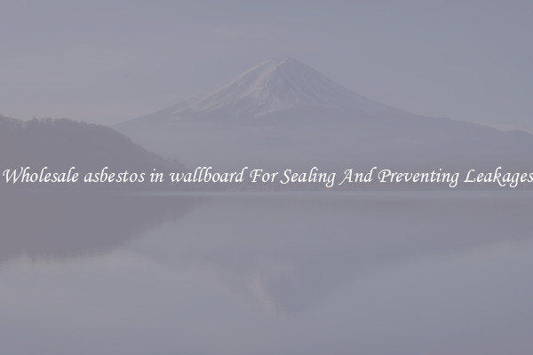 Wholesale asbestos in wallboard For Sealing And Preventing Leakages