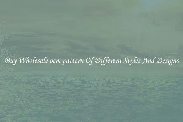 Buy Wholesale oem pattern Of Different Styles And Designs