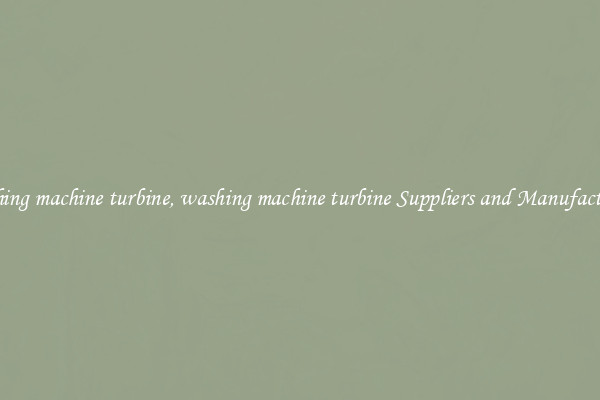 washing machine turbine, washing machine turbine Suppliers and Manufacturers