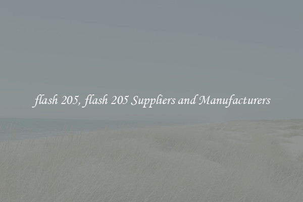 flash 205, flash 205 Suppliers and Manufacturers