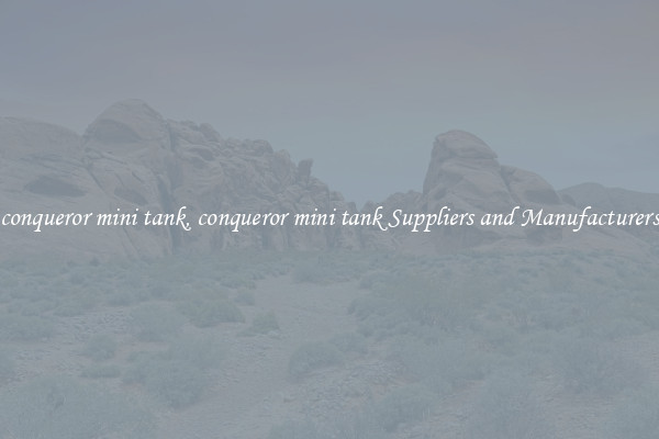 conqueror mini tank, conqueror mini tank Suppliers and Manufacturers