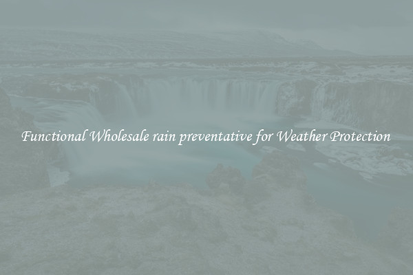 Functional Wholesale rain preventative for Weather Protection 