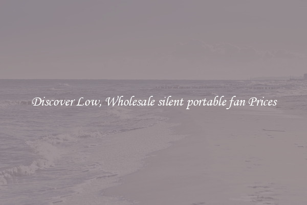 Discover Low, Wholesale silent portable fan Prices