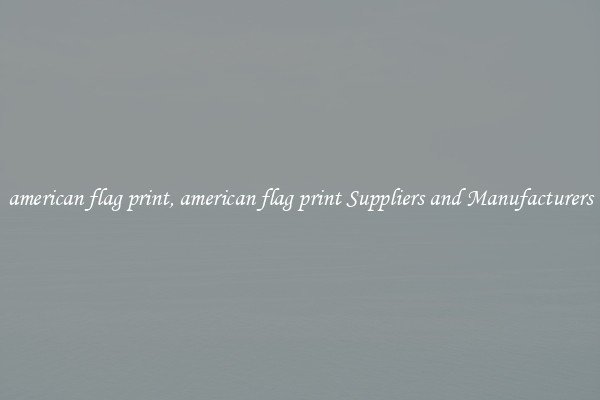 american flag print, american flag print Suppliers and Manufacturers