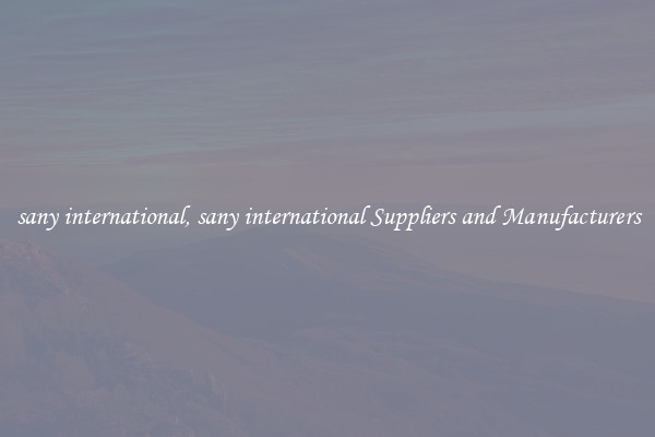 sany international, sany international Suppliers and Manufacturers