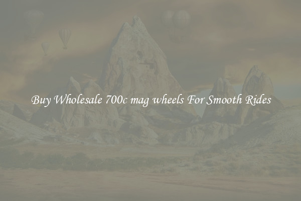 Buy Wholesale 700c mag wheels For Smooth Rides