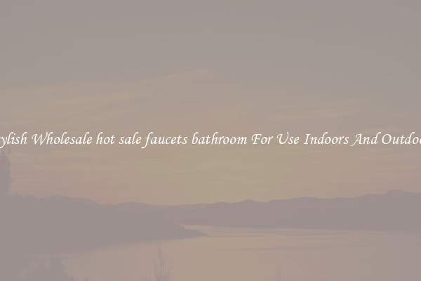 Stylish Wholesale hot sale faucets bathroom For Use Indoors And Outdoors