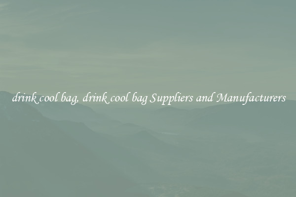 drink cool bag, drink cool bag Suppliers and Manufacturers