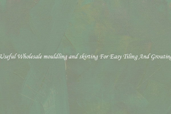 Useful Wholesale mouldling and skirting For Easy Tiling And Grouting