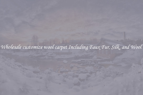 Wholesale customize wool carpet Including Faux Fur, Silk, and Wool 