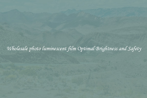 Wholesale photo luminescent film Optimal Brightness and Safety