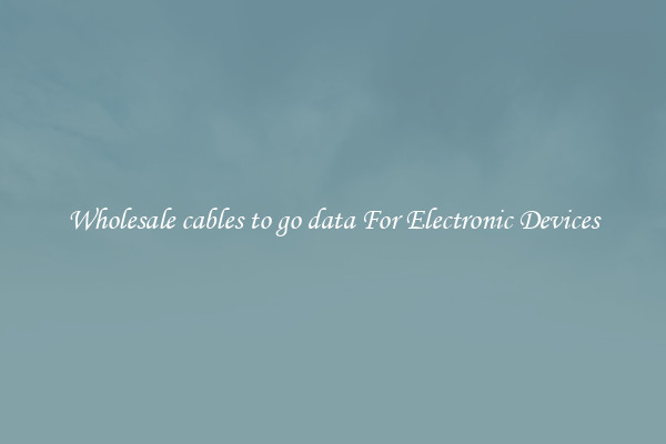 Wholesale cables to go data For Electronic Devices