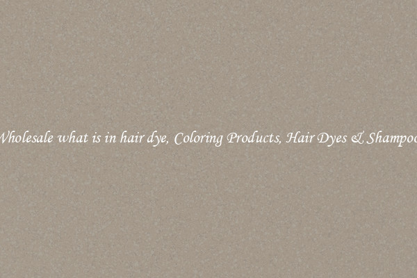 Wholesale what is in hair dye, Coloring Products, Hair Dyes & Shampoos