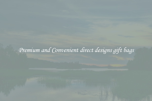 Premium and Convenient direct designs gift bags