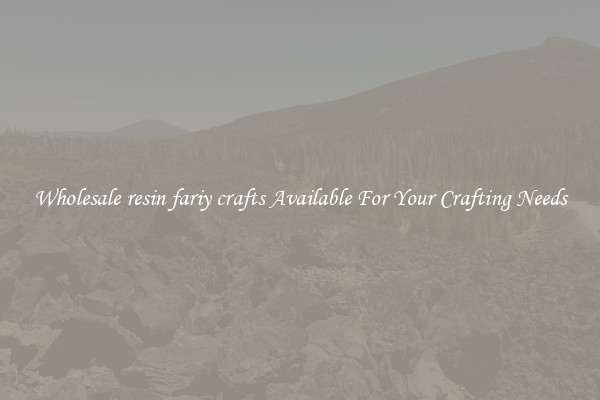 Wholesale resin fariy crafts Available For Your Crafting Needs