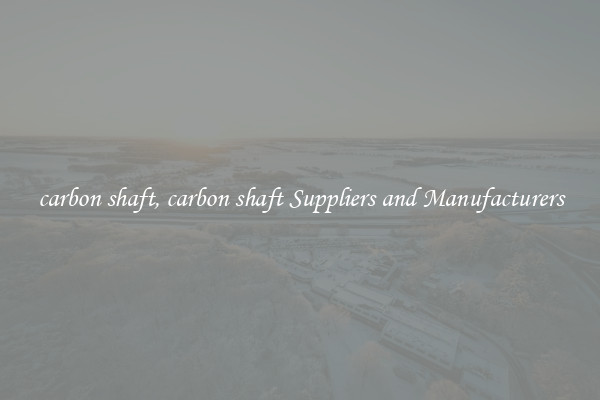carbon shaft, carbon shaft Suppliers and Manufacturers