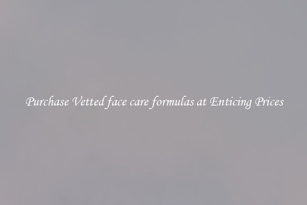 Purchase Vetted face care formulas at Enticing Prices