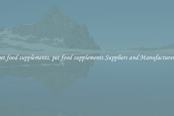 pet food supplements, pet food supplements Suppliers and Manufacturers