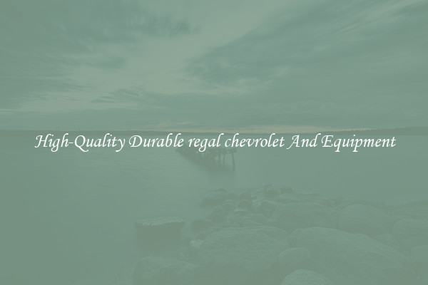 High-Quality Durable regal chevrolet And Equipment