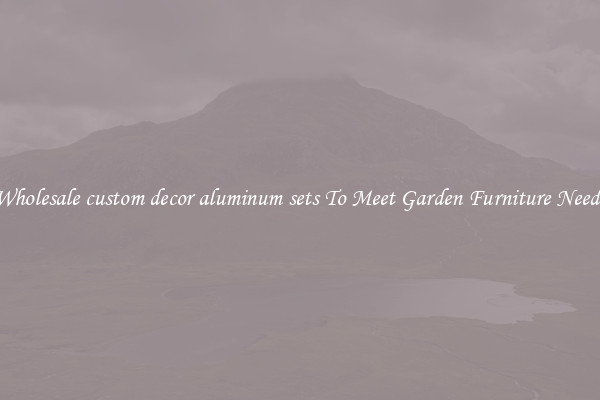 Wholesale custom decor aluminum sets To Meet Garden Furniture Needs
