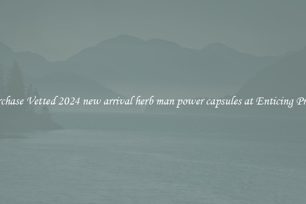 Purchase Vetted 2024 new arrival herb man power capsules at Enticing Prices