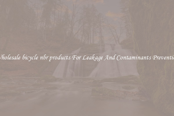 Wholesale bicycle nbr products For Leakage And Contaminants Prevention