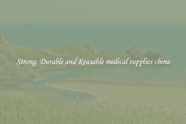 Strong, Durable and Reusable medical supplies china