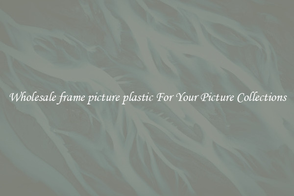 Wholesale frame picture plastic For Your Picture Collections