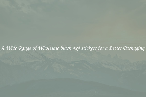 A Wide Range of Wholesale black 4x4 stickers for a Better Packaging 