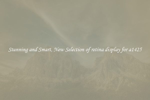Stunning and Smart, New Selection of retina display for a1425
