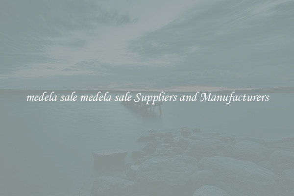medela sale medela sale Suppliers and Manufacturers