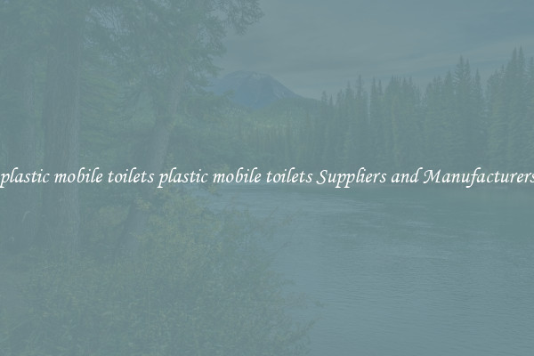 plastic mobile toilets plastic mobile toilets Suppliers and Manufacturers
