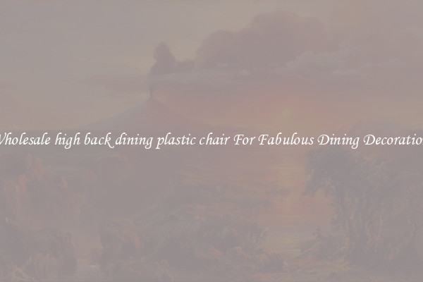 Wholesale high back dining plastic chair For Fabulous Dining Decorations