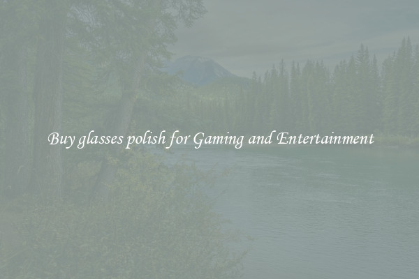 Buy glasses polish for Gaming and Entertainment