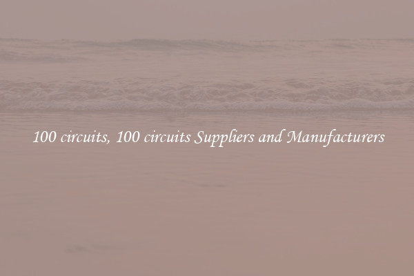 100 circuits, 100 circuits Suppliers and Manufacturers