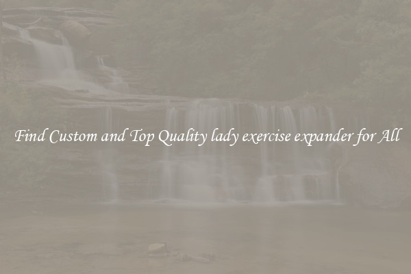 Find Custom and Top Quality lady exercise expander for All