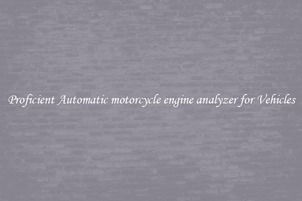 Proficient Automatic motorcycle engine analyzer for Vehicles