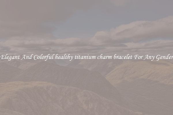 Elegant And Colorful healthy titanium charm bracelet For Any Gender