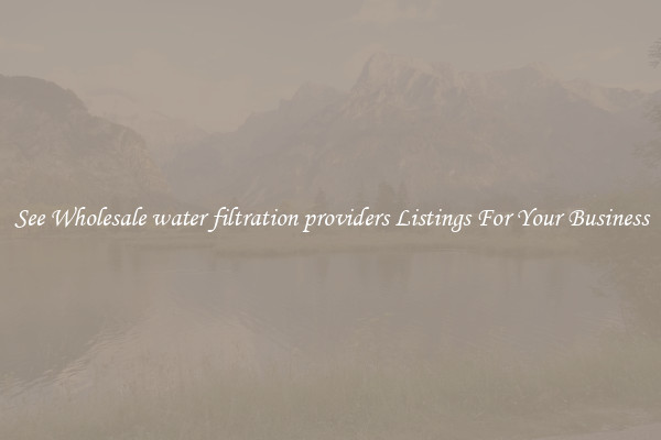 See Wholesale water filtration providers Listings For Your Business