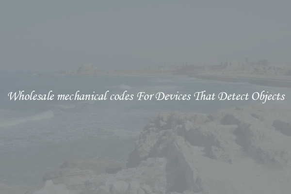 Wholesale mechanical codes For Devices That Detect Objects