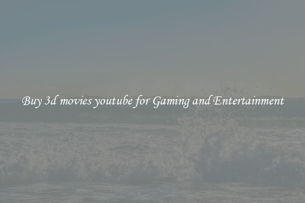 Buy 3d movies youtube for Gaming and Entertainment