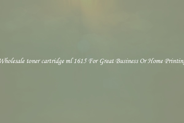 Wholesale toner cartridge ml 1615 For Great Business Or Home Printing
