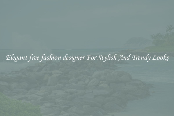 Elegant free fashion designer For Stylish And Trendy Looks
