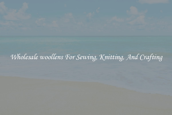Wholesale woollens For Sewing, Knitting, And Crafting