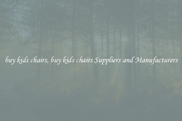 buy kids chairs, buy kids chairs Suppliers and Manufacturers