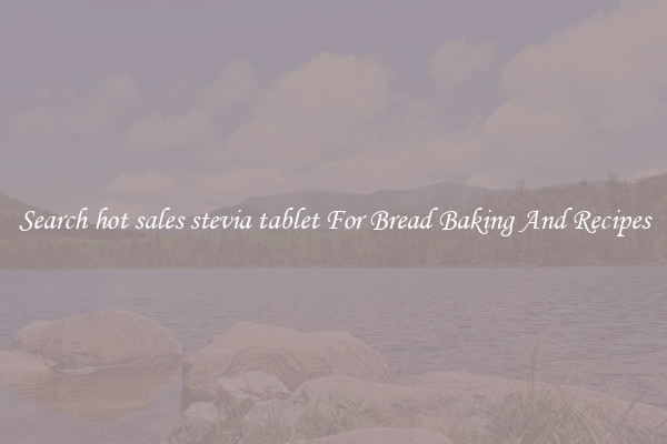 Search hot sales stevia tablet For Bread Baking And Recipes